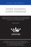 Estate Planning Client Strategies, 2010 ed.: Leading Lawyers on Evaluating the Latest Trends, Addressing Client Concerns, and Developing an Estate Plan in Uncertain Times (Inside the Minds)