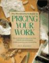 The Woodworker's Guide to Pricing Your Work/How to Calculate the Value of Your Time, Materials and Craftsmanship to Make Money from Your Woodworking