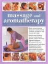 The Complete Book of Massage and Aromatherapy: A Practical Illustrated Step-by-step Guide to Achieving Relaxation and Well-being with Top-to-toe Body Treatments and Essential Oils