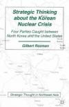 Strategic Thinking about the Korean Nuclear Crisis: Four Parties Caught between North Korea and the United States (Strategic Thought in Northeast Asia)