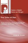 The Tribe of Dan: The New Connexion of General Baptists 1770-1891: A Study in the Transition from Revival Movement to Established Denomi (Studies in Baptist History and Thought)