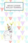 Meow Lovers Bullet Journal: 110 Pages, 6x9 Inch Lined Writing Notebook, Blank Notebooks and Journals
