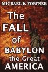 The FALL of BABYLON the Great AMERICA: Revised and Expanded: Volume 3 (Bible Prophecy Revealed)
