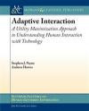 Adaptive Interaction: A Utility Maximization Approach to Understanding Human Interaction with Technology (Synthesis Lectures on Human-Centered Informatics)