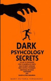 DARK PSYCHOLOGY SECRETS. The Art of Persuasion, How to Manipulate People, Analyze Body Language, Mind Control Techniques, Emotional Influence, Narcissism, and Manipulation Subliminal