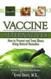 Vaccine Alternatives: How to Prevent and Treat Illness Using Natural Remedies: An Essential Guide for Patients, Parents, Travelers, and Heal