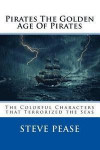 Pirates The Golden Age Of Pirates: The Colorful Characters that Terrorized the Seas