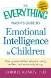 The Everything Parent's Guide to Emotional Intelligence in Children: Develop your child's emotional intelligence and help them be happy, mindful, and emotionally strong (Everything Series)