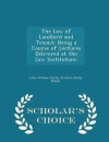 The Law of Landlord and Tenant; Being a Course of Lectures Delivered at the Law Institution; - Scholar's Choice Edition