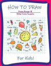 How to Draw Pizza Burger and Other Cute Sweets for Kids: A Step-by-Step Drawing and Activity Book for Kids to Learn to Draw Cute Stuff