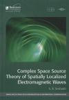Complex Space Source Theory of Spatially Localized Electromagnetic Waves (Mario Boella Series on Electromagnetism in Information and Communication)