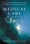 Medical Care of the Soul: A Practical and Healing Guide to End-Of-Life Issues for Families, Patients, and Health Care Providers