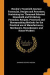 Henley's Twentieth Century Forrmulas, Recipes And Processes, Containing Ten Thousand Selected Household And Workshop Formulas, Recipes, Processes And Moneymaking Methods For The Practical Use Of Manuf