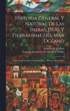 Historia General Y Natural De Las Indias, Islas Y Tierrafirme Del Mar Ocano