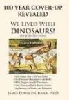 100 Year Cover-Up Revealed: We Lived With Dinosaurs! (Revised Edition)