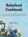 Babyfood Cookbook: 211 Fantastic, Healthy, and Simple Recipes for your Baby. Teach your Child about the Natural and Healthy Flavors of Li