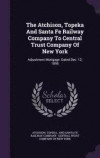 The Atchison, Topeka and Santa Fe Railway Company to Central Trust Company of New York