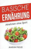 Basische Ernährung: Abnehmen ohne Sport (Basische Rezepte, Stoffwechsel beschleunigen, Fett verbrennen am Bauch)