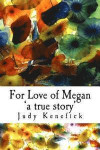For Love of Megan 'a true story': One girl's true story of survival. Of impossible becoming possible and improbable probable. Miracles can, and do, ha