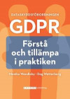 GDPR Dataskyddsförordningen : förstå och tillämpa i praktiken