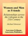 Women and Men As Friends: Relationships Across the Life Span in the 21st Century (Volume in Lea's Series on Personal Relationships)