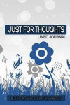 Just For Thoughts Soft Cover Lined Journal/Notebook: (Flower Field) Everything Is Everything Books