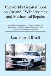 The World's Greatest Book on Car and Fwd Servicing and Mechanical Repairs: How to Recon Engines 1 to 12 Cylinder + Diesel Car Restorations Painting S/ ... the Life of Your Car 2+ Times Desert Survival