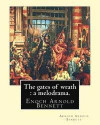 The gates of wrath: a melodrama. By: Arnold Bennett: Enoch Arnold Bennett (27 May 1867 - 27 March 1931) was an English writer. He is best