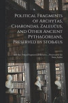 Political Fragments of Archytas, Charondas, Zaleucus, and Other Ancient Pythagoreans, Preserved by Stobus; and Also, Ethical Fragments of Hierocles ... Preserved by the Same Author