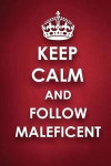 Keep Calm And Follow Maleficent: Maleficent Diary Journal Notebook