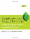 Facilitating the Project Lifecycle : The Skills & Tools to Accelerate Progress for Project Managers, Facilitators, and Six Sigma Project Teams (Jossey Bass Business and Management Series)
