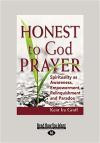 Honest to God Prayer: Spirituality as Awareness, Empowerment, Relinquishment and Paradox