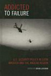 Addicted to Failure: U.s. Security Policy in Latin America And the Andean Region (Latin American Silhouettes (Hardcover))