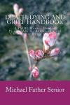 Death, Dying and Grief Handbook: UPSIDE Down - How to Prepare Adults, Adolescents and Children for Dying and Death