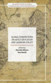 Global Perspectives on Adult Education and Learning Policy (Palgrave Studies in Global Citizenship Education and Democracy)
