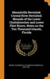 Moundville Revisited. Crystal River Revisited. Mounds of the Lower Chattahoochee and Lower Flint Rivers. Notes on the Ten Thousand Islands, Florida
