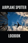 Airplane Spotter Logbook: Log and Record Various Aeroplanes You Have Seen at the Airport, 110 Pages, Format 6x9