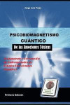 Psicobiomagnetismo Cuántico de Las Emociones Toxicas: Tratamiento Y Prevención de Enfermedades Emocionales Toxicas