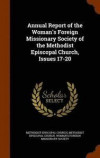 Annual Report of the Woman's Foreign Missionary Society of the Methodist Episcopal Church, Issues 17-20