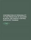 Contribution of Personality to the Prediction of Success in Initial Air Traffic Control Specialist Training