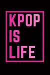 Kpop Blank Lined Notebook - Journal K-Pop Is Life Book: Ideal for Music Lovers and Fans of Korean K Pop Jpop Cpop Gift & School Notes (9 X 6 Inches) D