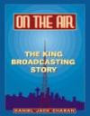 On the Air: The King Broadcasting Story