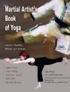 The Martial Artist's Book of Yoga: Improve Flexibility, Balance and Strength for Higher Kicks, Faster Strikes, Smoother Throws, Safer Falls, and Stronger Stance