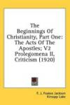 The Beginnings Of Christianity, Part One: The Acts Of The Apostles; V2 Prolegomena II, Criticism (1920)