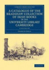 A Catalogue of the Bradshaw Collection of Irish Books in the University Library Cambridge 3 Volume Set (Cambridge Library Collection - History of Printing, Publishing and Libraries)
