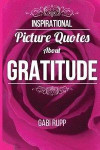 Gratitude Quotes: Inspirational Picture Quotes about Gratitude: Gift Book