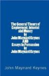 The General Theory of Employment, Interest and Money by John Maynard Keynes AND Essays In Persuasion by John Maynard Keynes