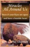 Miracles All Around Us: Seen If Your Eyes Are Open and Have a Humble Heart