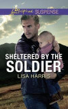 Sheltered By The Soldier (Mills & Boon Love Inspired Suspense) (Roughwater Ranch Cowboys)