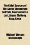 The Chief Sources of Sin; Seven Discourses on Pride, Covetousness, Lust, Anger, Gluttony, Envy, Sloth